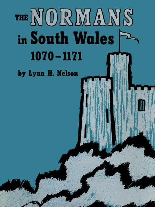 Title details for The Normans in South Wales, 1070–1171 by Lynn H. Nelson - Available